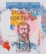 Title: Stoicism for Teens: Cultivating Resilience, Wisdom, and Inner Strength, Author: Amelia Green
