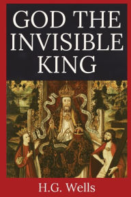 Title: God the Invisible King, Author: H. G. Wells