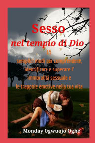 Title: Sesso nel tempio di Dio 15 semplici modi per comprendere, identificare e superare l' immoralità, Author: Ambassador Monday O. Ogbe