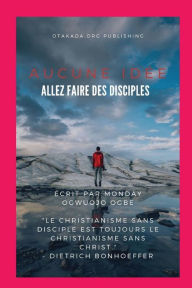 Title: Aucune idï¿½e Allez faire des disciples, Author: Ambassador Monday O Ogbe