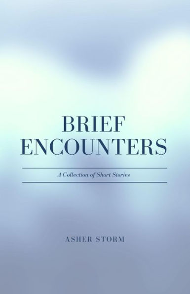 Brief Encounters: A Collection of Short Stories