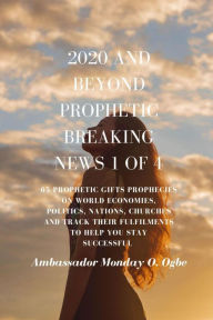 Title: 2020 and Beyond - Prophetic Breaking News - 1 of 4: 65 Prophetic Gifts Prophecies on World Economies, Politics, Nations, Churches and Track their Fulfillments to Help You Stay Successful in 2020 - Part 1 of 4, Author: Ambassador Monday O Ogbe