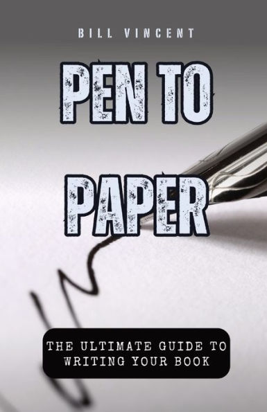 Pen to Paper: The Ultimate Guide Writing Your Book