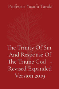 Title: The Trinity Of Sin And Response Of The Triune God - Revised Expanded Version 2019, Author: Yusufu Turaki