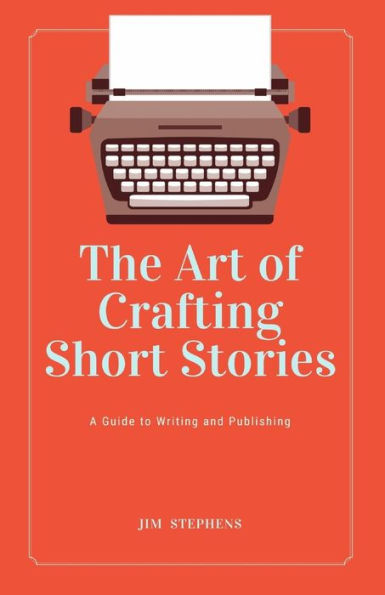 The Art of Crafting Short Stories: A Guide to Writing and Publishing (Large Print Edition)