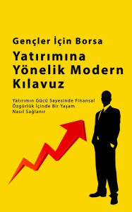 Title: Gençler Için Borsa Yatirim Rehberi: Yatirimin Gücü Sayesinde Finansal Özgürlük Içinde Bir Yasam Nasil Saglanir: Yatirimin Gücü Sayesinde Finansal Özgürlük Içinde Bir Yasam Nasil Saglanir?, Author: Alan John