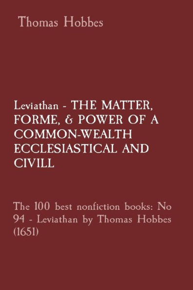 Leviathan - The MATTER, FORME, & POWER OF A COMMON-WEALTH ECCLESIASTICAL AND CIVILL: 100 best nonfiction books: No 94 by Thomas Hobbes (1651)