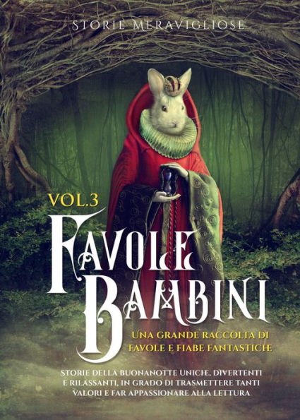 Favole per Bambini: Una grande raccolta di favole e fiabe fantastiche. (Vol.3) Storie della buonanotte uniche, divertenti e rilassanti, in grado di trasmettere tanti valori e far appassionare alla lettura