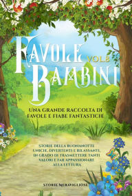 Title: Favole per Bambini: Una grande raccolta di favole e fiabe fantastiche. (Vol.8) Storie della buonanotte uniche, divertenti e rilassanti, in grado di trasmettere tanti valori e far appassionare alla lettura, Author: Storie Meravigliose