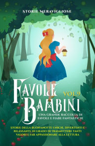 Title: Favole per Bambini: Una grande raccolta di favole e fiabe fantastiche. (Vol.9) Storie della buonanotte uniche, divertenti e rilassanti, in grado di trasmettere tanti valori e far appassionare alla lettura, Author: Storie Meravigliose