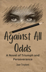 Title: Against All Odds: A Novel of Triumph and Perseverance (Large Print Edition), Author: Jane Stephens