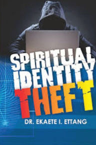 Title: Spiritual Identity Theft: Spiritual Identity Theft Series - Volume 1, Author: Ekaete I Ettang