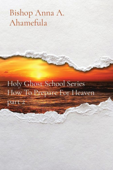 How To Prepare For Heaven part 2: Holy Ghost School Series