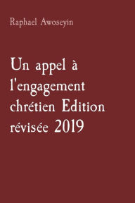 Title: Un appel ï¿½ l'engagement chrï¿½tien Edition rï¿½visï¿½e 2019, Author: Raphael Awoseyin