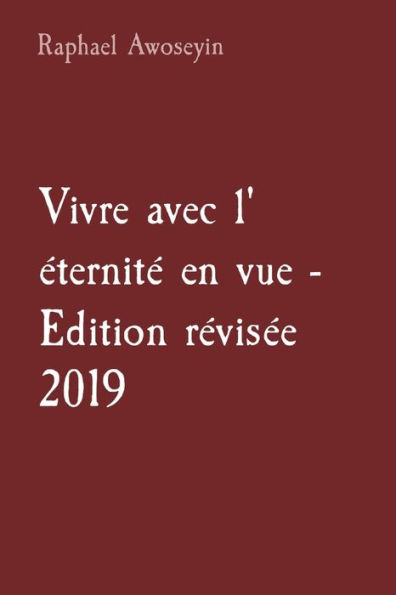 Vivre avec l' ï¿½ternitï¿½ en vue - Edition rï¿½visï¿½e 2019