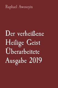 Title: Der verheiï¿½ene Heilige Geist ï¿½berarbeitete Ausgabe 2019, Author: Raphael Awoseyin
