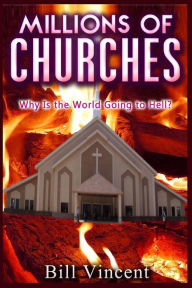 Title: Millions of Churches: Why Is the World Going to Hell? (Large Print Edition), Author: Bill Vincent