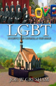 Title: LGBT, Society, The Church & the Bible, Author: Joe W. Gresham