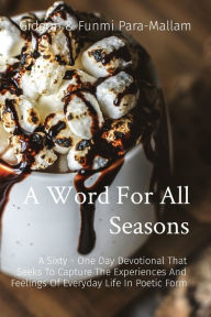 Title: A Word For All Seasons: A Sixty - One Day Devotional That Seeks To Capture The Experiences And Feelings Of Everyday Life In Poetic Form, Author: Gideon & Funmi Para-Mallam