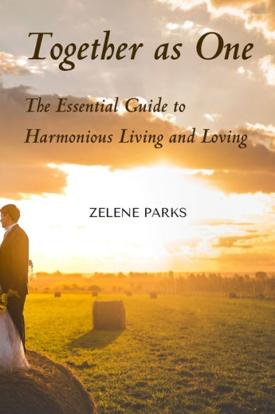 Together as One: The Essential Guide to Harmonious Living and Loving