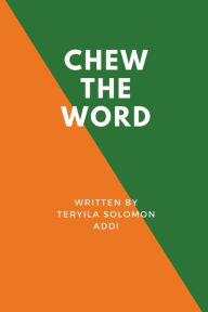 Title: Chew the Word, Author: Teryila Solomon Addi