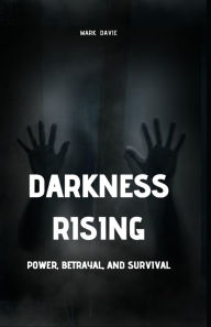 Title: Darkness Rising: Power, Betrayal, and Survival (Large Print Edition), Author: Mark Davie