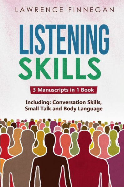 Listening Skills: 3-in-1 Guide to Master Active Listening, Soft Skills, Interpersonal Communication & How Listen