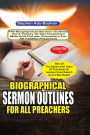 Biographical Sermon Outlines for all Preachers Volume 1: 140 biographical sermon outlines on a variety of Old Testament Male and Female Characters for all faithful preachers