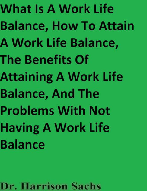 What Is A Work Life Balance, How To Attain A Work Life Balance, The ...