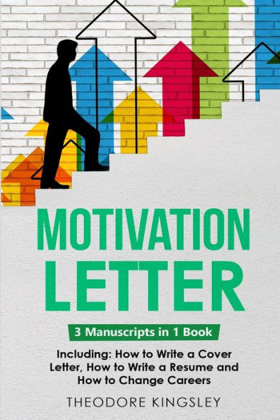 Motivation Letter: 3-in-1 Guide to Master Writing Cover Letters, Job Application Examples & How Write Letters