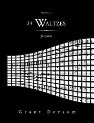Title: 24 Waltzes: Opus 1, Author: Grant Dersom