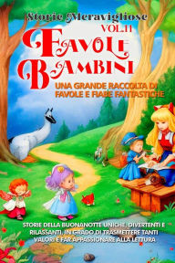 Title: Favole per Bambini Una grande raccolta di favole e fiabe fantastiche. (Vol.11): Storie della buonanotte uniche, divertenti e rilassanti, in grado di trasmettere tanti valori e far appassionare alla lettura, Author: Storie Meravigliose