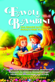 Title: Favole per Bambini Una grande raccolta di favole e fiabe fantastiche. (Vol.12): Storie della buonanotte uniche, divertenti e rilassanti, in grado di trasmettere tanti valori e far appassionare alla lettura, Author: Storie Meravigliose