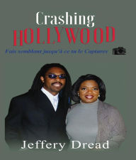 Title: Crashing Hollywood- Fais semblant jusqu'à ce tu le Captures, Author: Jeffery Dread