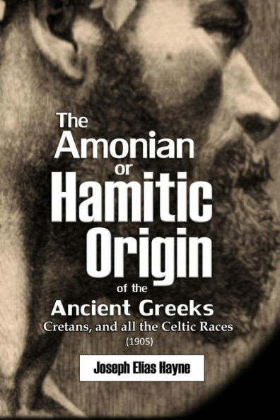 The Amonian or Hamitic Origin of the Ancient Greeks, Cretans, and all the Celtic Races (1905)