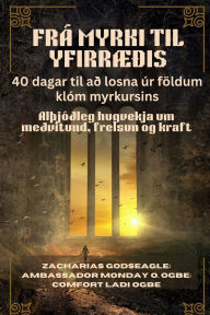 Title: FRï¿½ MYRKI TIL YFIRRï¿½ï¿½IS - 40 dagar til aï¿½ losna ï¿½r fï¿½ldum klï¿½m myrkursins: Alï¿½jï¿½ï¿½leg hugvekja um meï¿½vitund, frelsun og kraft, Author: Zacharias Godseagle