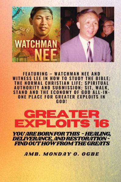 Greater Exploits - 16 Featuring Watchman Nee and Witness Lee How to Study The Bible; ..: Normal Christian Life; Spiritual Authority Submission; Sit, Walk, Stand Economy of God ALL-IN-ONE PLACE for God! You are Born