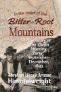 In the Heart of the Bitter-Root Mountains: The Story of the Carlin Hunting Party, September-December, 1893 (1895)