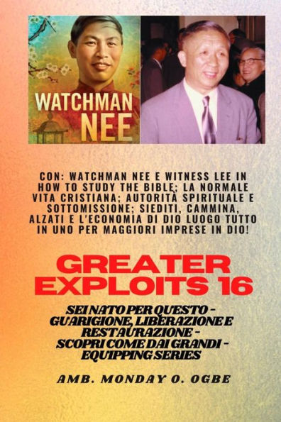 Grandi imprese - 16 Con Watchman Nee e Witness Lee in How to Study the Bible;La normale..: vita cristiana;A utorità spirituale e sottomissione; Sedersi, camminare, stare in piedi e L'economia di Dio UN POSTO TUTTO IN UNO per maggiori imprese in Dio! - Sei