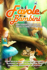 Title: Favole per Bambini: Una grande raccolta di favole e fiabe fantastiche. (Vol.15) Storie della buonanotte uniche, divertenti e rilassanti, in grado di trasmettere tanti valori e far appassionare alla lettura, Author: Storie Meravigliose