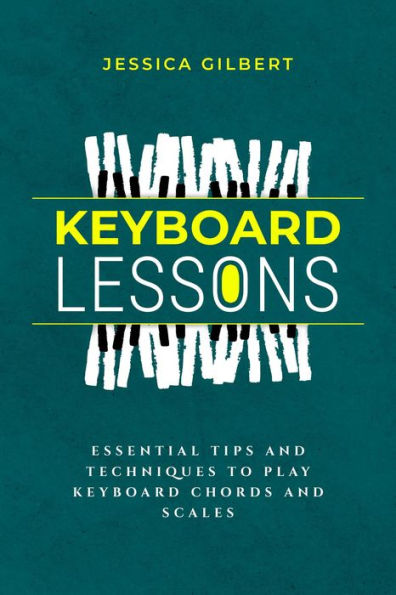 Keyboard Lessons: Essential Tips and Techniques to Play Keyboard Chords and Scales