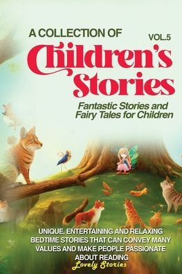 A Collection of Children's Stories: Fantastic stories and fairy tales for children.