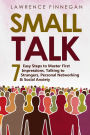 Small Talk: 7 Easy Steps to Master First Impressions, Talking to Strangers, Personal Networking & Social Anxiety