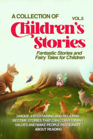 Title: A COLLECTION OF CHILDREN'S STORIES: Fantastic stories and fairy tales for children., Author: Lovely Stories
