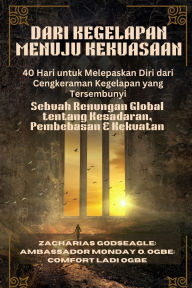 Title: DARI KEGELAPAN MENUJU KEKUASAAN - 40 Hari untuk Melepaskan Diri dari Cengkeraman Kegelapan yang Tersembunyi: Sebuah Renungan Global tentang Kesadaran, Pembebasan & Kekuatan, Author: Zacharias Godseagle