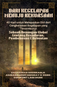 Title: DARI KEGELAPAN MENUJU KEKUASAAN - 40 Hari untuk Melepaskan Diri dari Cengkeraman Kegelapan yang Tersembunyi: Sebuah Renungan Global tentang Kesadaran, Pembebasan & Kekuatan, Author: Zacharias Godseagle