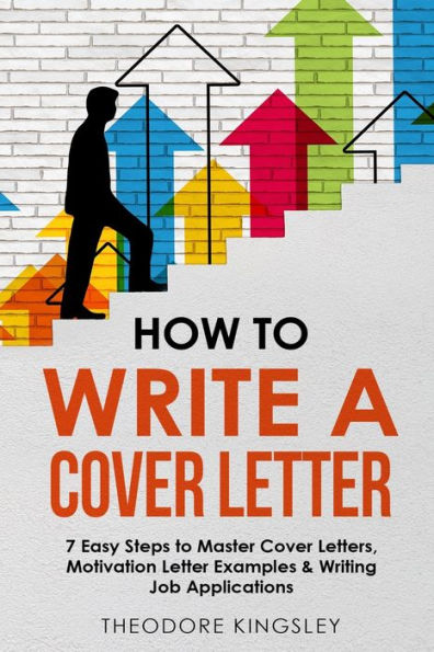 How to Write a Cover Letter: 7 Easy Steps Master Letters, Motivation Letter Examples & Writing Job Applications