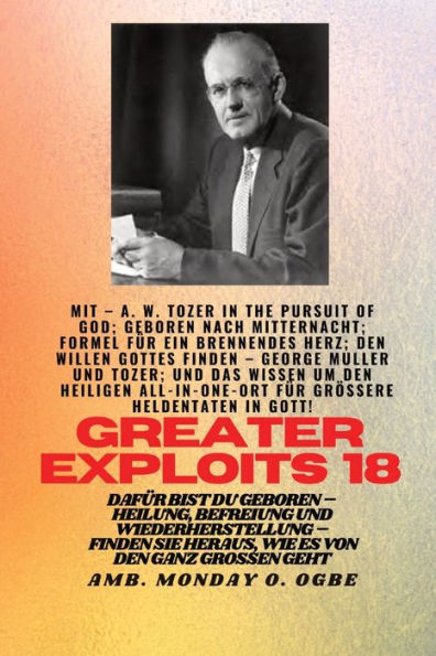 GrÃ¯Â¿Â½Ã¯Â¿Â½ere Heldentaten - 18 Mit dabei AW Tozer in The Pursuit of God; Geboren nach Mitternacht;: Formel fÃ¯Â¿Â½r ein brennendes Herz; Den Willen Gottes finden - George Muller und Tozer; und das Wissen um den Heiligen ALL - IN - ONE-ORT fÃ¯Â¿Â½r grÃ