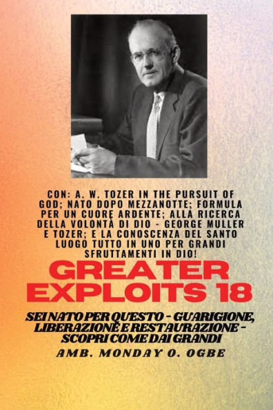 Grandi imprese - 18 Con AW Tozer in La ricerca di Dio; Nato dopo mezzanotte; Formula: per un cuore ardente; Trovare la volontï¿½ di Dio - George Muller e Tozer; e La Conoscenza del Santo TUTTO IN UNO LUOGO per Maggiori Sfruttamenti In Dio ! - Sei nato per