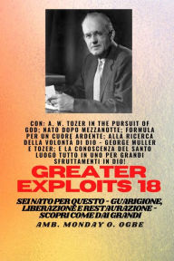 Title: Grandi imprese - 18 Con AW Tozer in La ricerca di Dio; Nato dopo mezzanotte; Formula: per un cuore ardente; Trovare la volontà di Dio - George Muller e Tozer; e La Conoscenza del Santo TUTTO IN UNO LUOGO per Maggiori Sfruttamenti In Dio ! - Sei nato per q, Author: A. W. Tozer